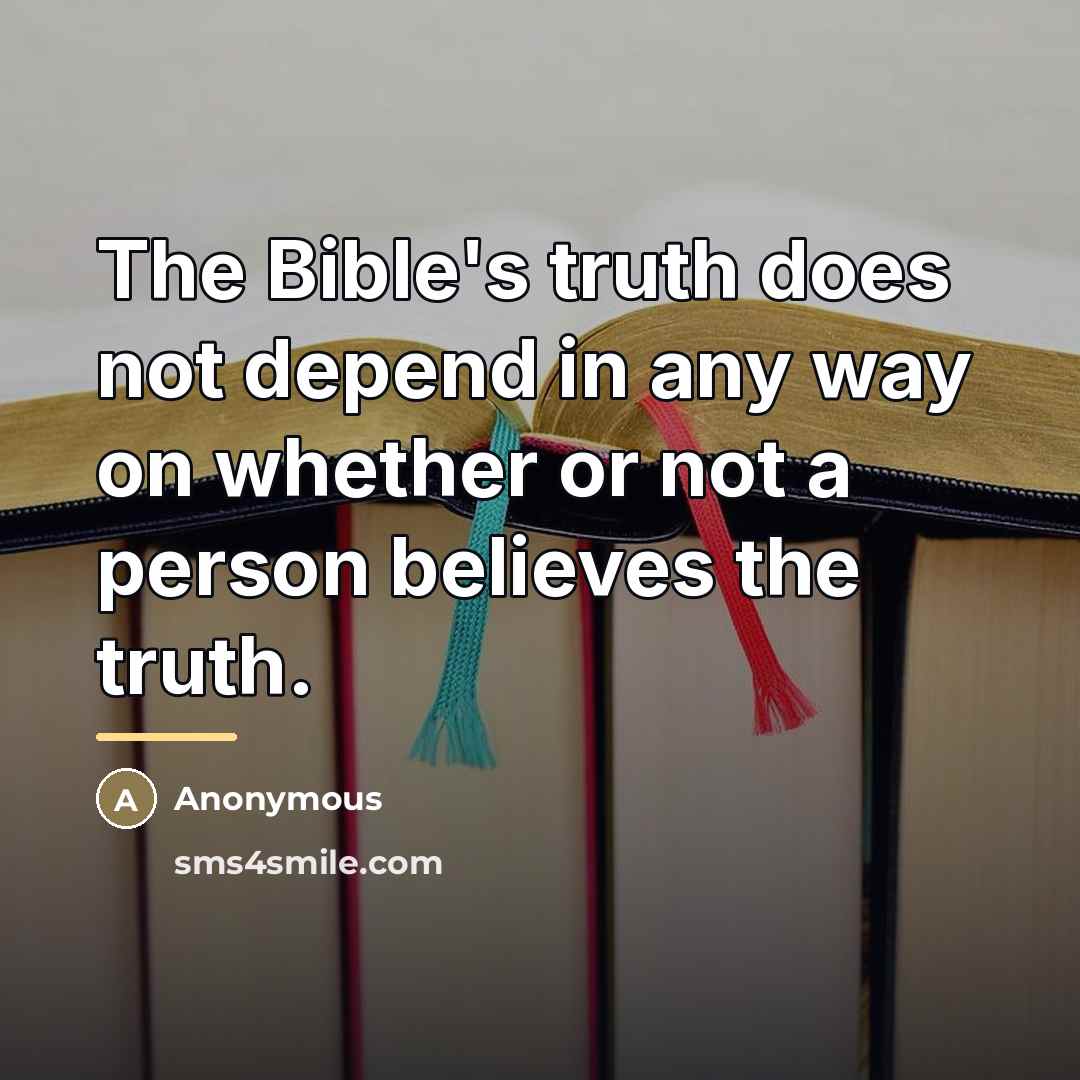“The Bible's truth does not depend in any way on…” quote by Anonymous