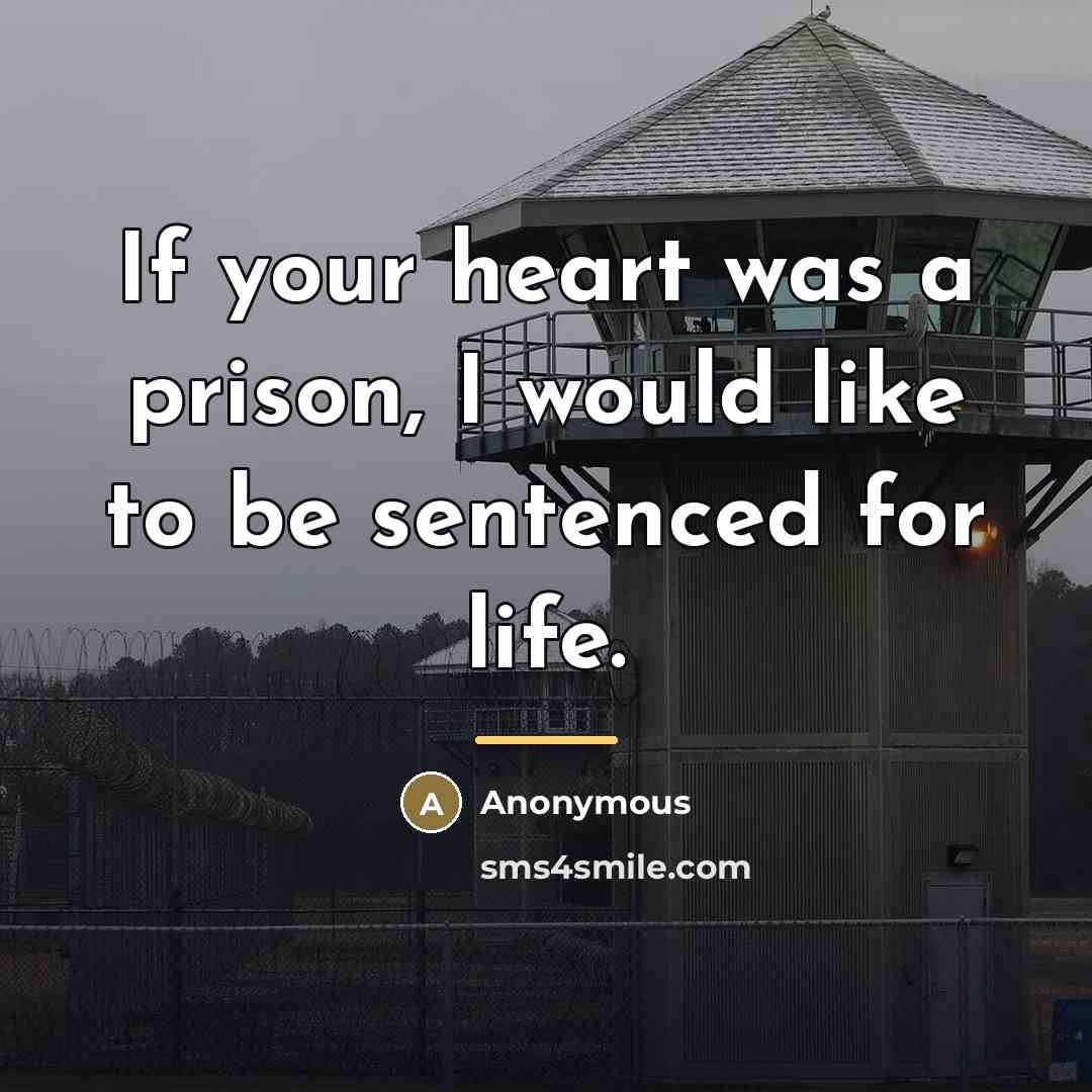 “If your heart was a prison, I would like to…” quote by Anonymous