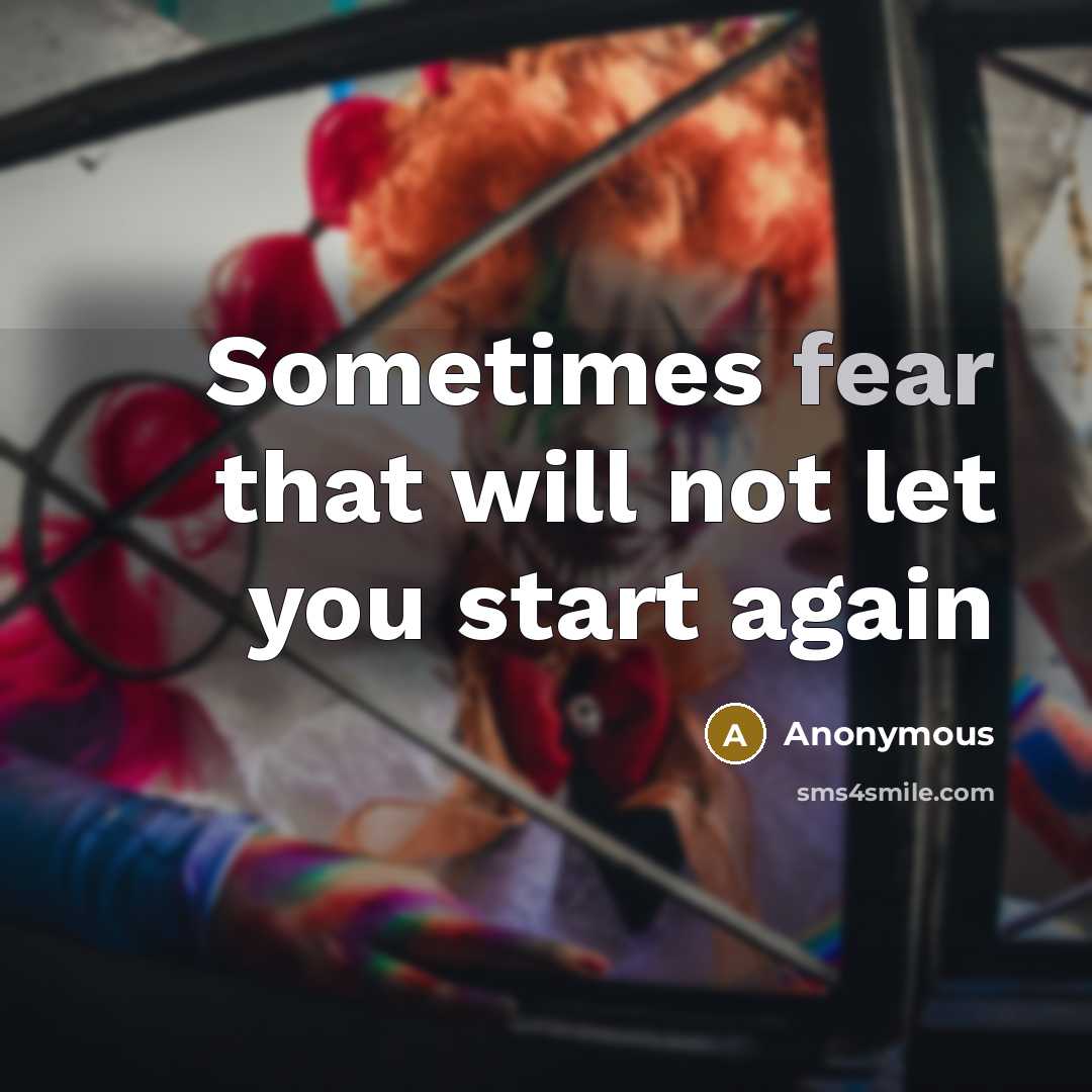 “Sometimes fear that will not let you start again” quote by Anonymous