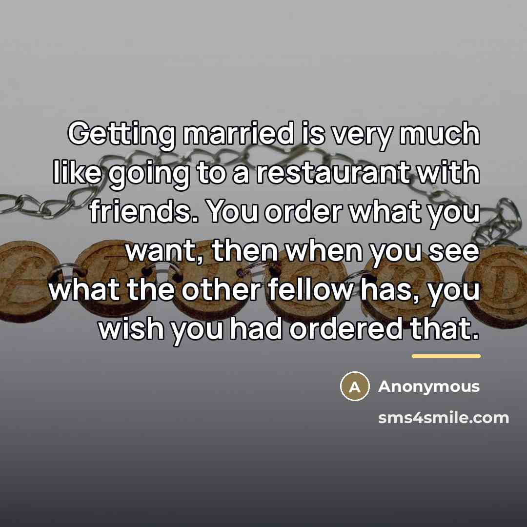 “Getting married is very much like going to a restaurant…” quote by Anonymous