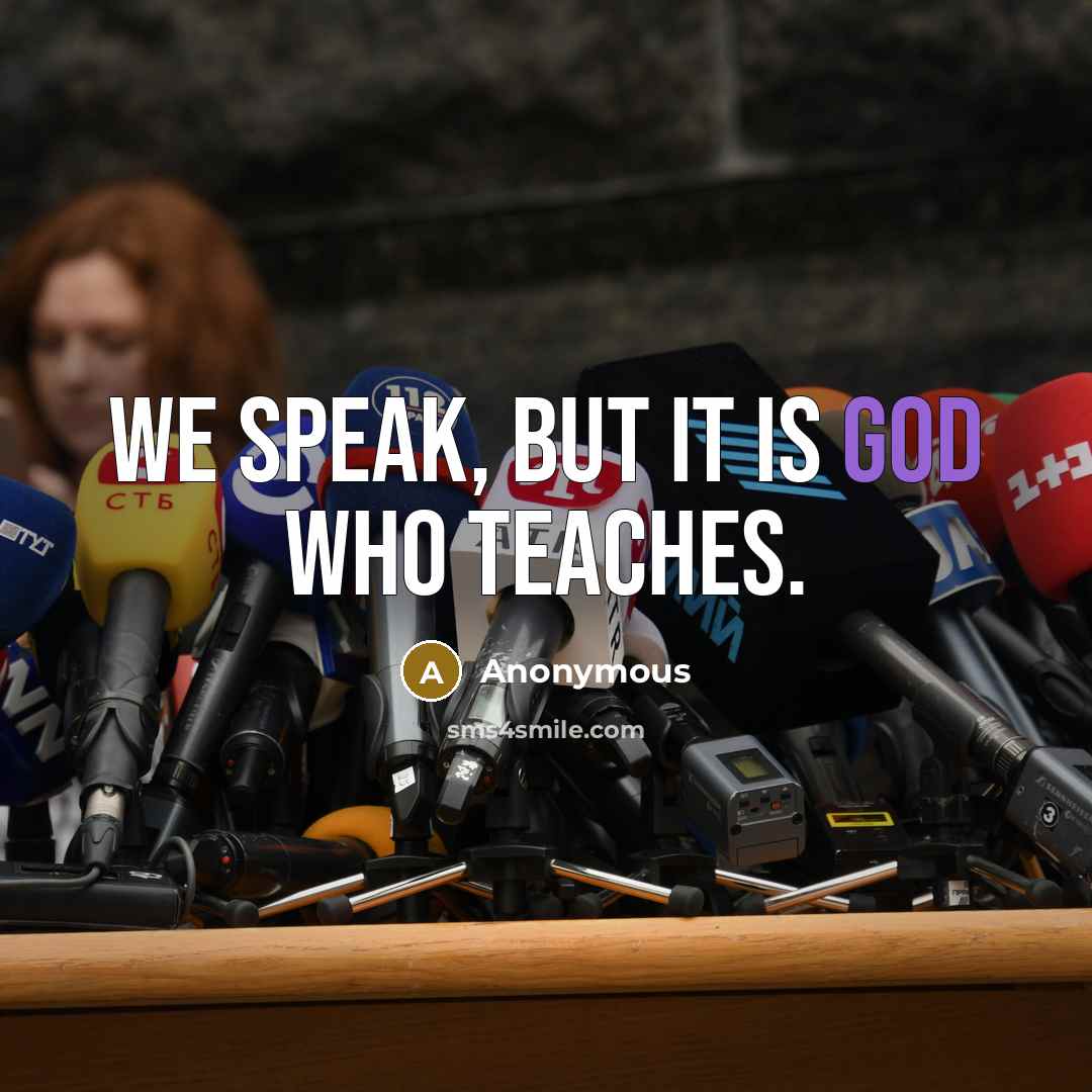 “We speak, but it is God who teaches.…” quote by Anonymous