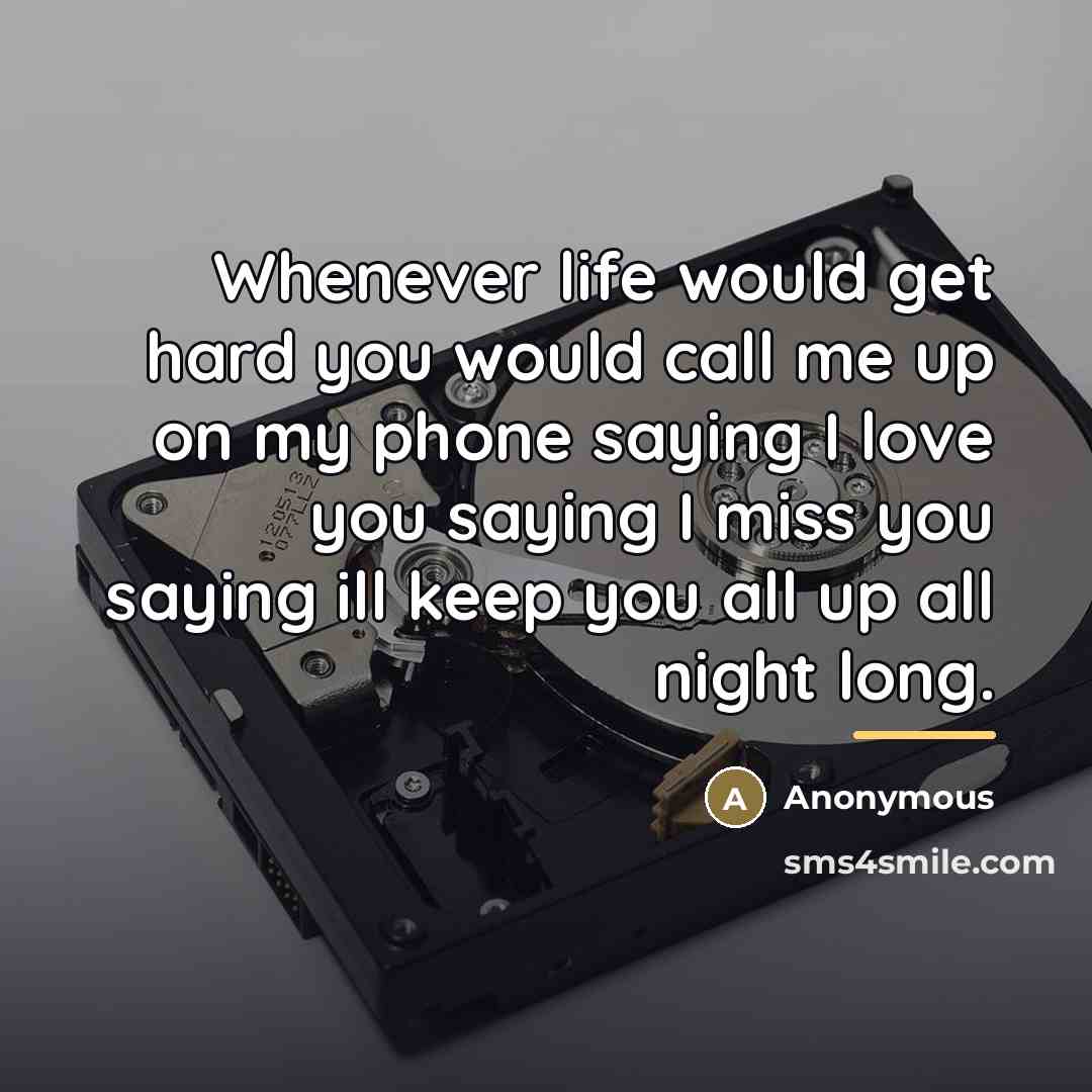 “Whenever life would get hard you would call me up…” quote by Anonymous