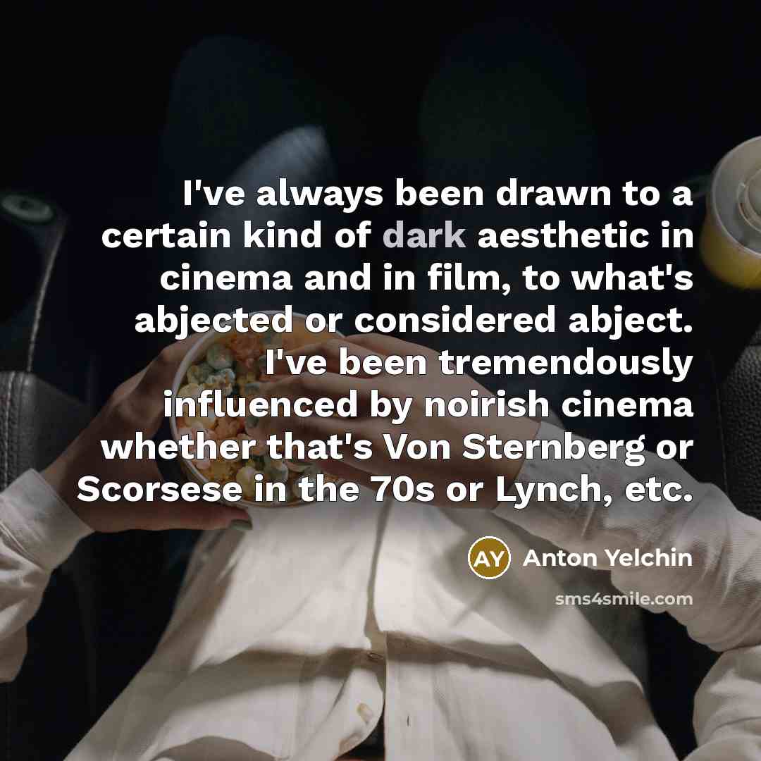 “I've always been drawn to a certain kind of dark…” quote by Anton Yelchin