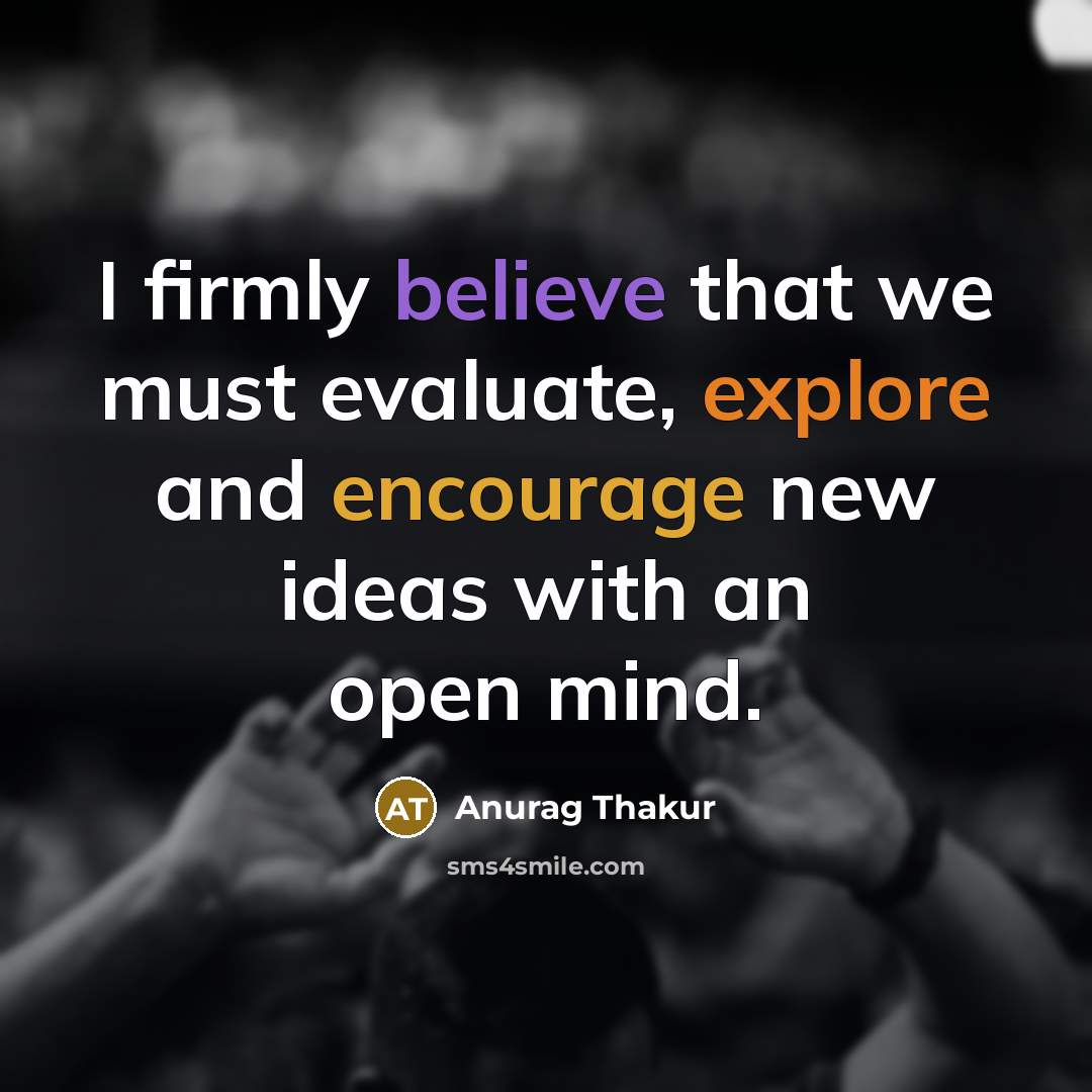 “I firmly believe that we must evaluate, explore and encourage…” quote by Anurag Thakur
