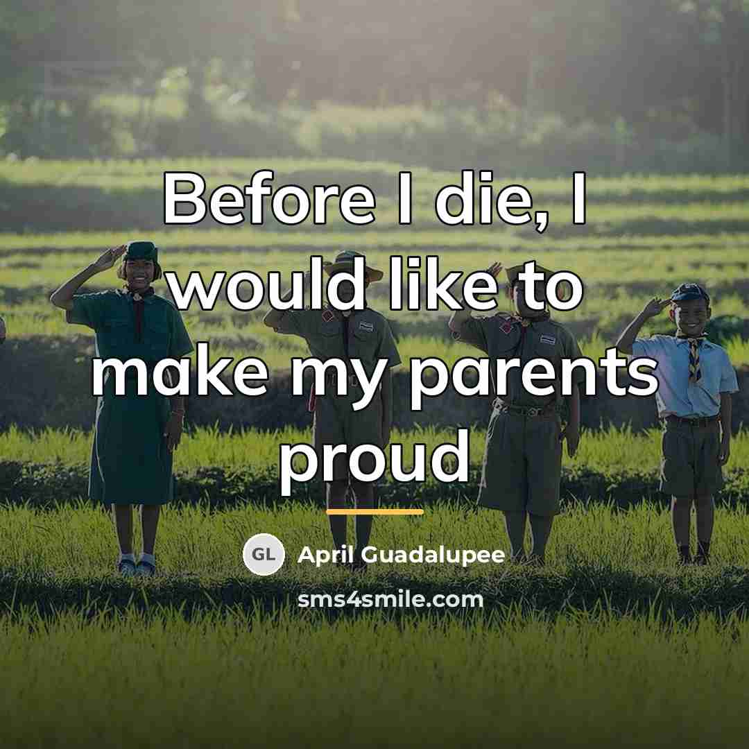 “Before I die, I would like to make my parents…” quote by April Guadalupee