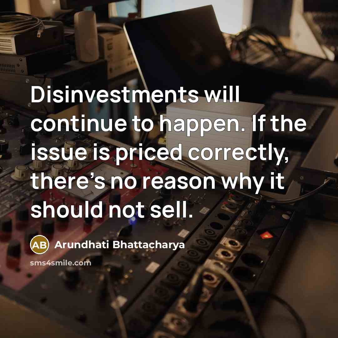 “Disinvestments will continue to happen. If the issue is priced…” quote by Arundhati Bhattacharya