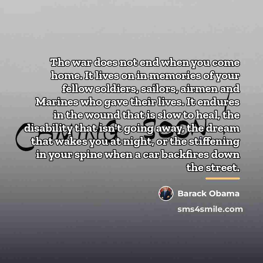 “The war does not end when you come home. It…” quote by Barack Obama