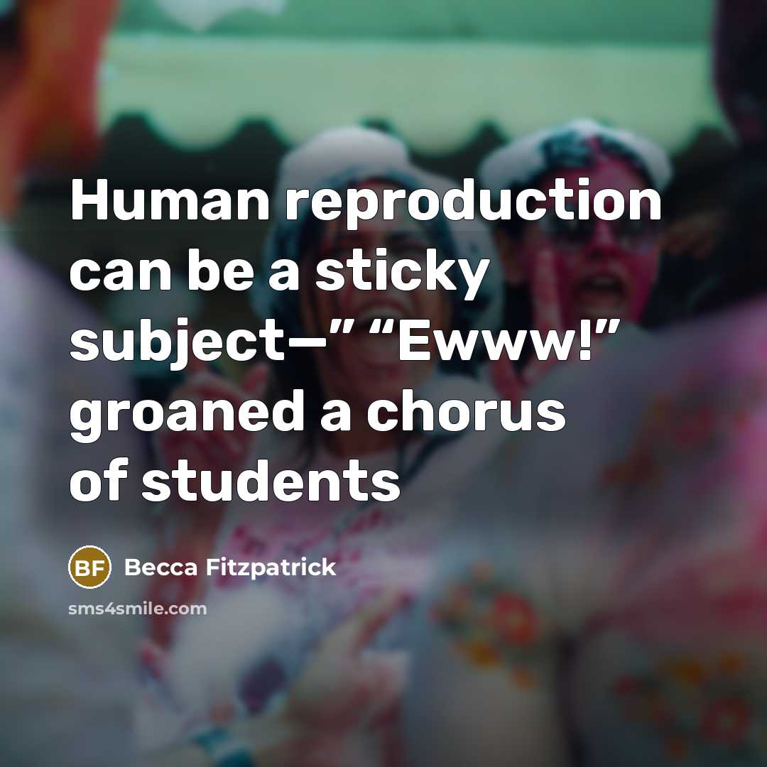 “Human reproduction can be a sticky subject—” “Ewww!” groaned a…” quote by Becca Fitzpatrick