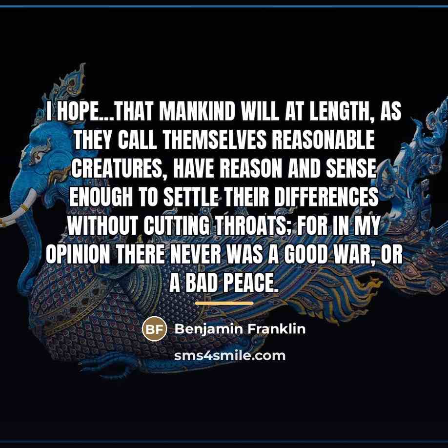 “I hope...that mankind will at length, as they call themselves…” quote by Benjamin Franklin