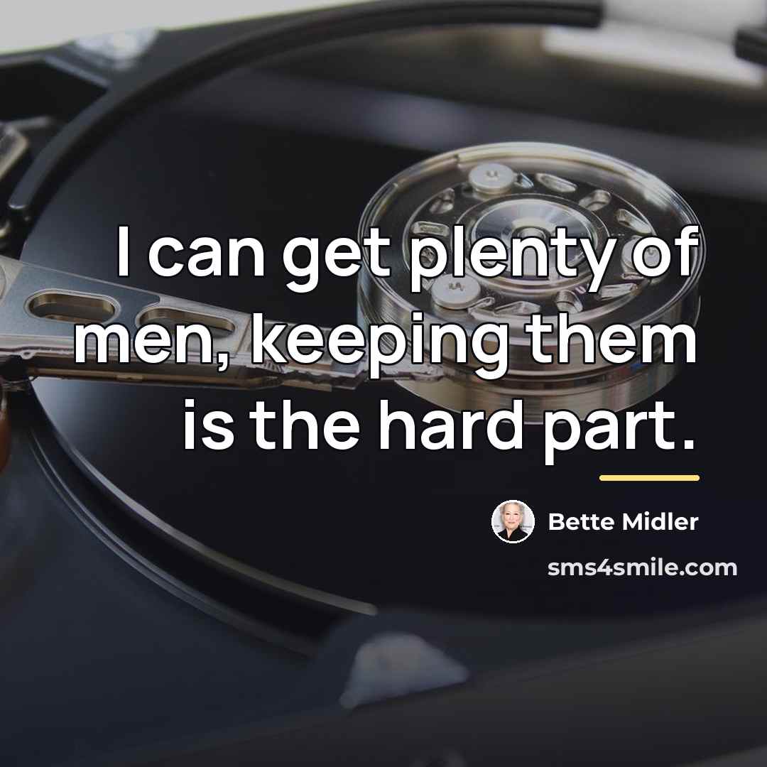 “I can get plenty of men, keeping them is the…” quote by Bette Midler