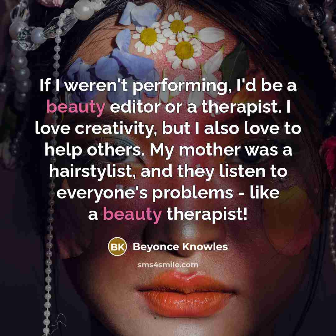“If I weren't performing, I'd be a beauty editor or…” quote by Beyonce Knowles