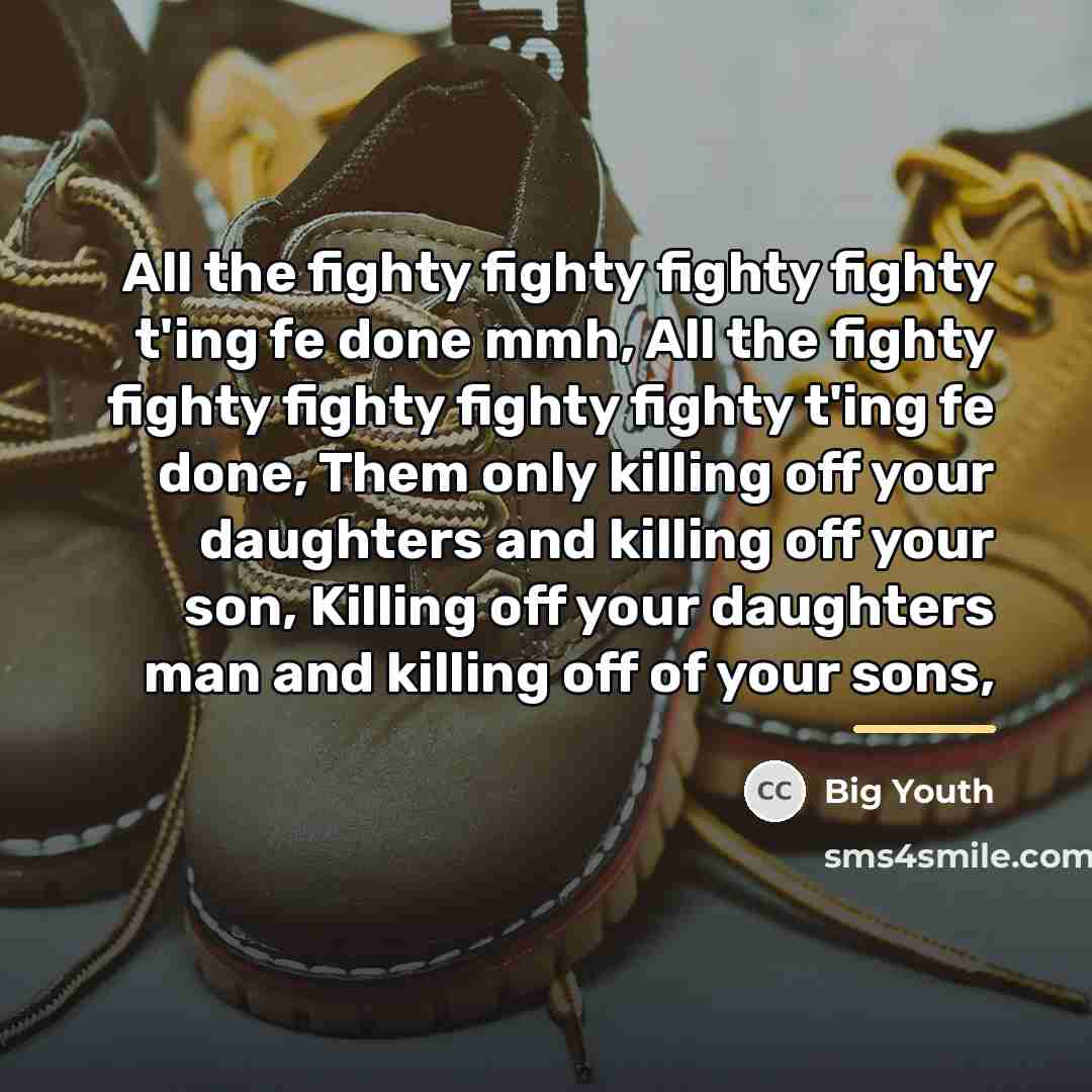 “All the fighty fighty fighty fighty t'ing fe done mmh,…” quote by Big Youth