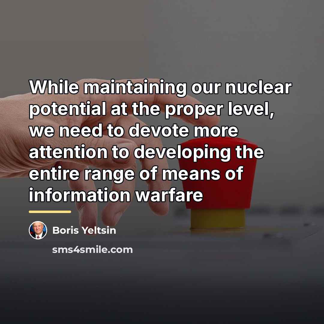 “While maintaining our nuclear potential at the proper level, we…” quote by Boris Yeltsin