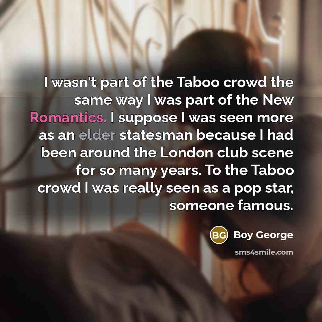 “I wasn't part of the Taboo crowd the same way…” quote by Boy George