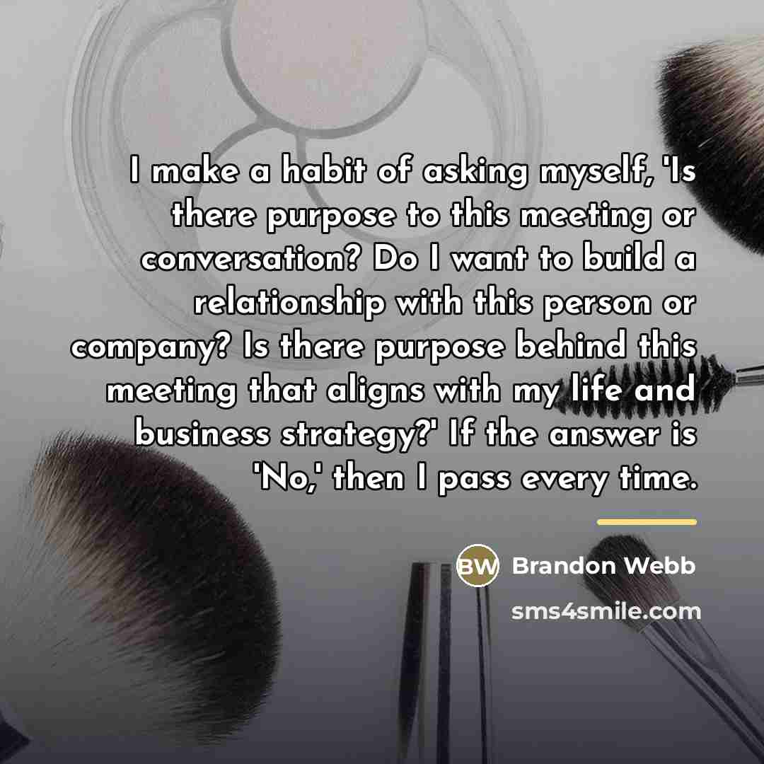 “I make a habit of asking myself, 'Is there purpose…” quote by Brandon Webb