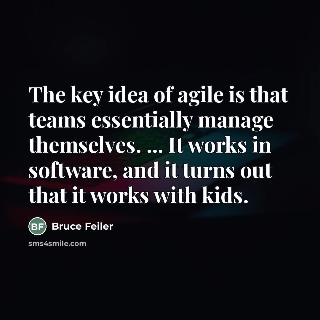 “The key idea of agile is that teams essentially manage…” quote by Bruce Feiler