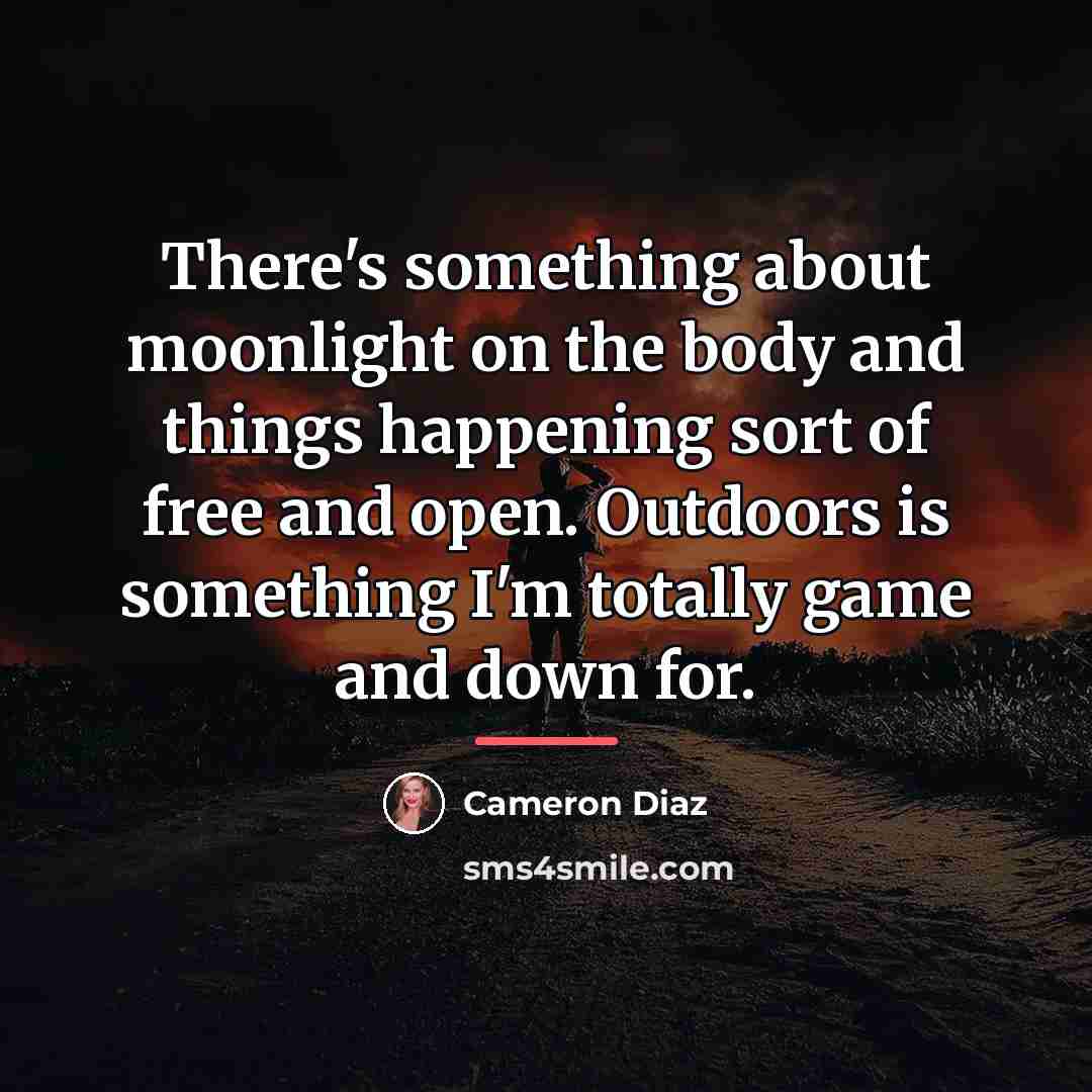 “There's something about moonlight on the body and things happening…” quote by Cameron Diaz