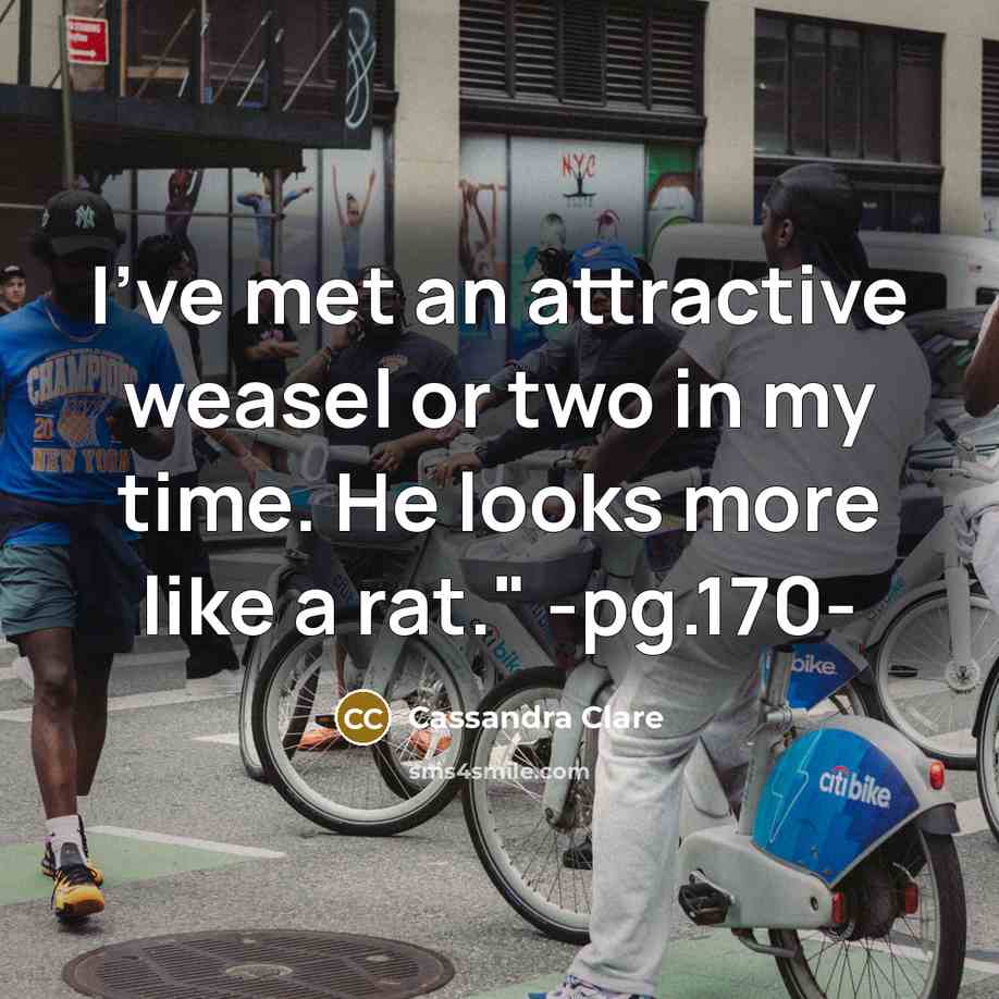 “I've met an attractive weasel or two in my time.…” quote by Cassandra Clare