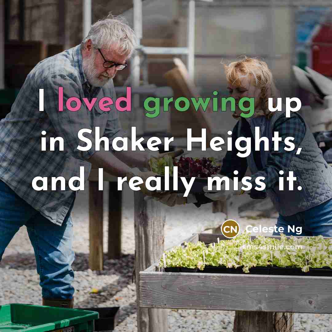 “I loved growing up in Shaker Heights, and I really…” quote by Celeste Ng