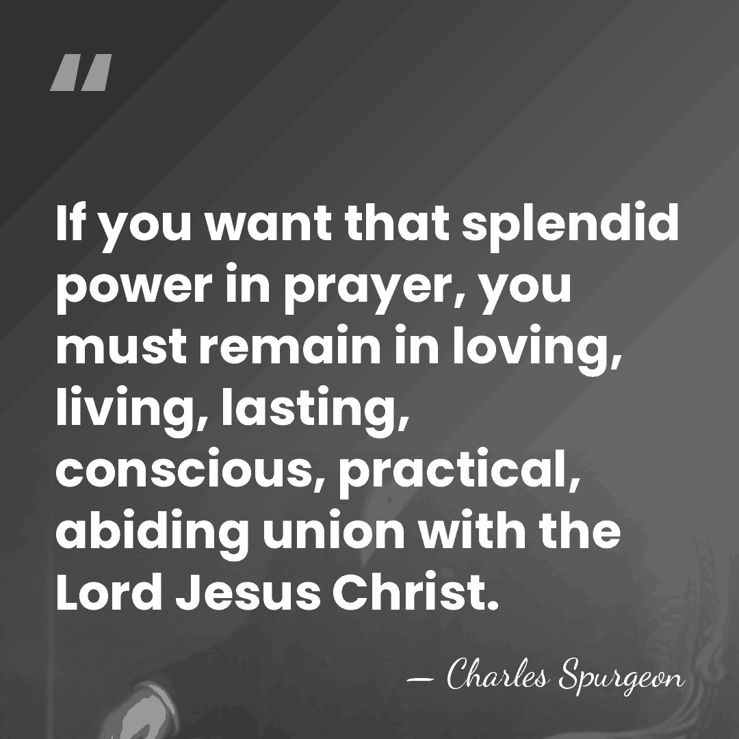 If you want that splendid power in prayer, you must remain in&hellip; - Charles Spurgeon