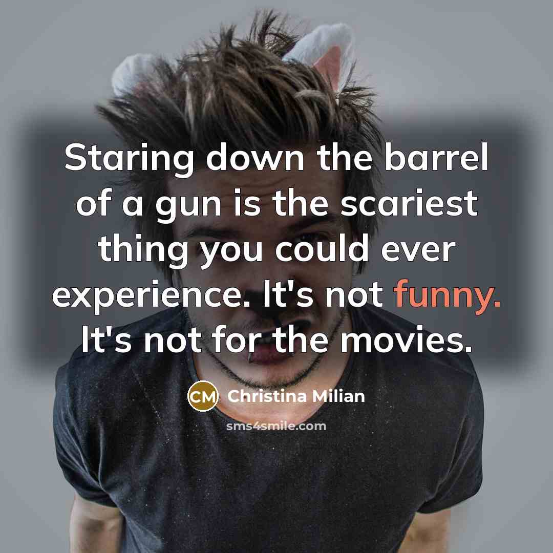 “Staring down the barrel of a gun is the scariest…” quote by Christina Milian