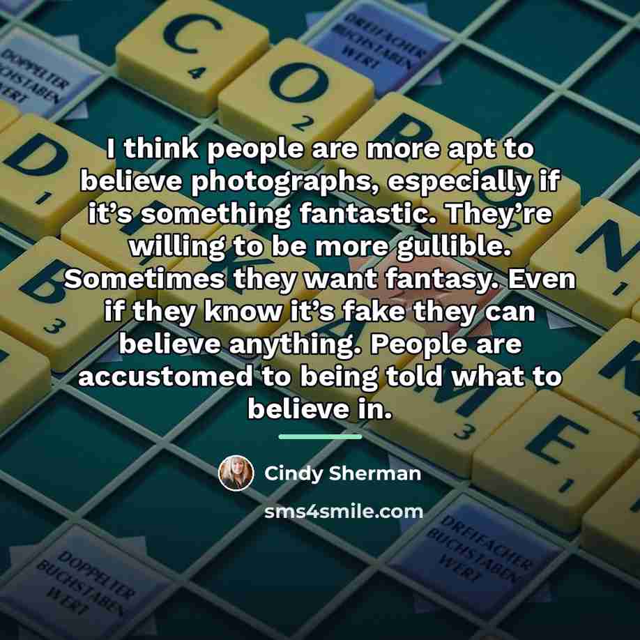 “I think people are more apt to believe photographs, especially…” quote by Cindy Sherman