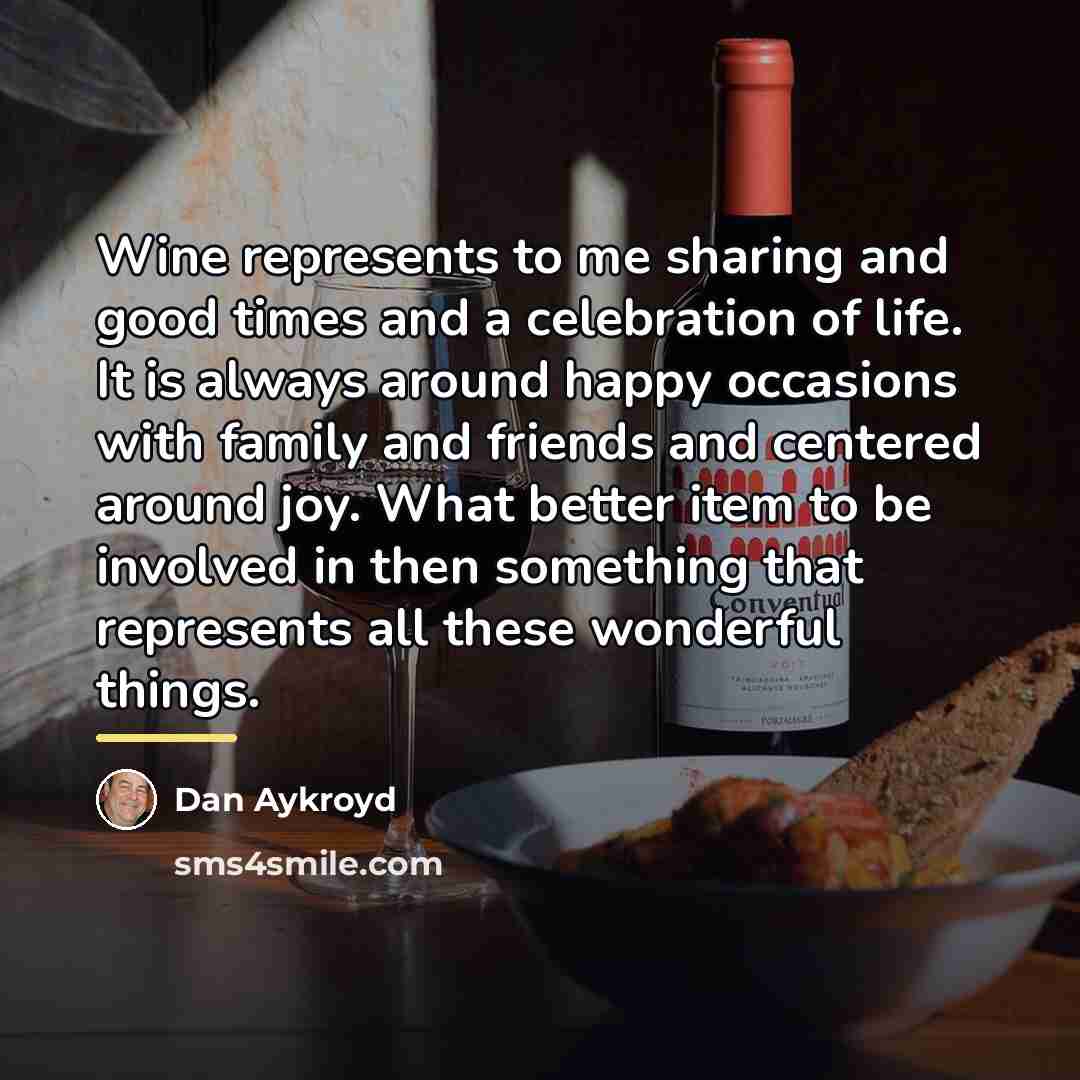 “Wine represents to me sharing and good times and a…” quote by Dan Aykroyd
