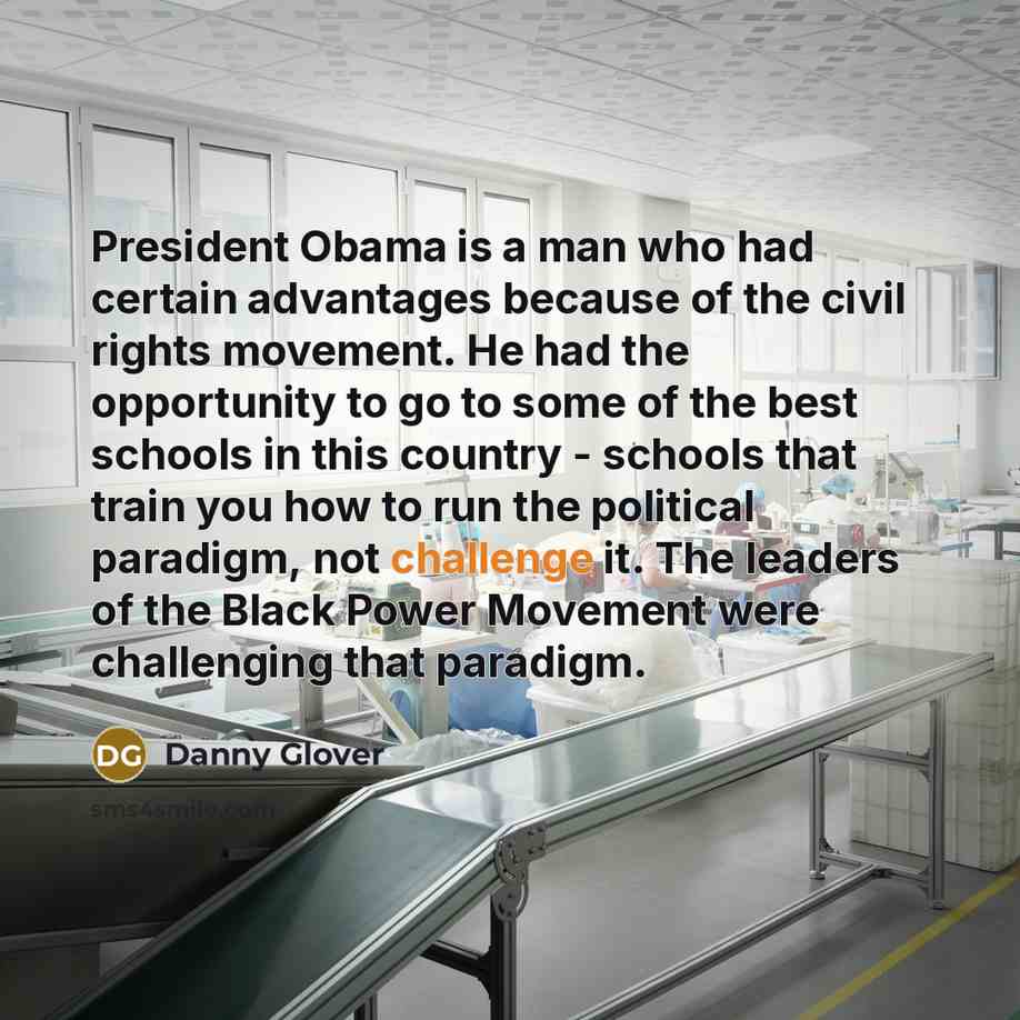 “President Obama is a man who had certain advantages because…” quote by Danny Glover