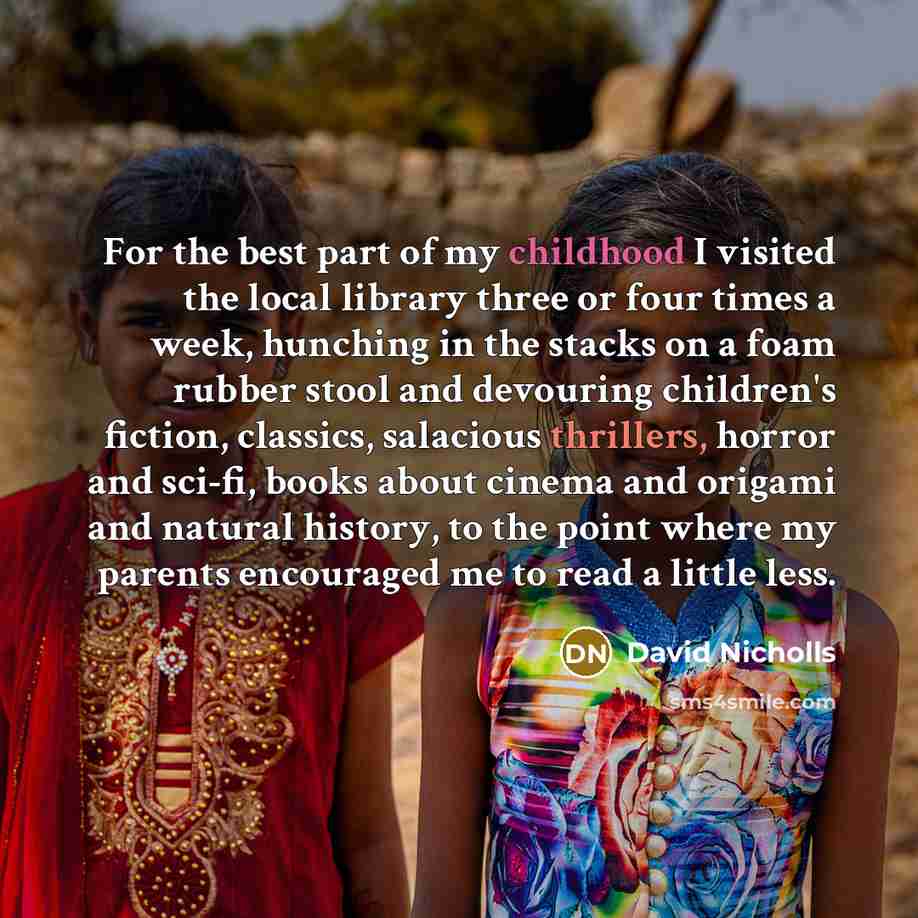 “For the best part of my childhood I visited the…” quote by David Nicholls