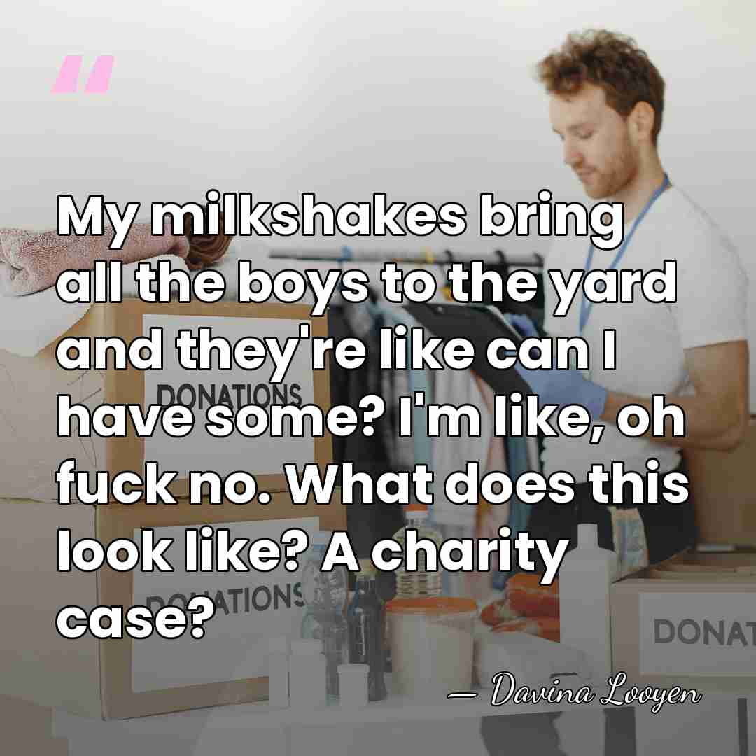 My milkshakes bring all the boys to the yard and they're like&hellip; - Davina Looyen