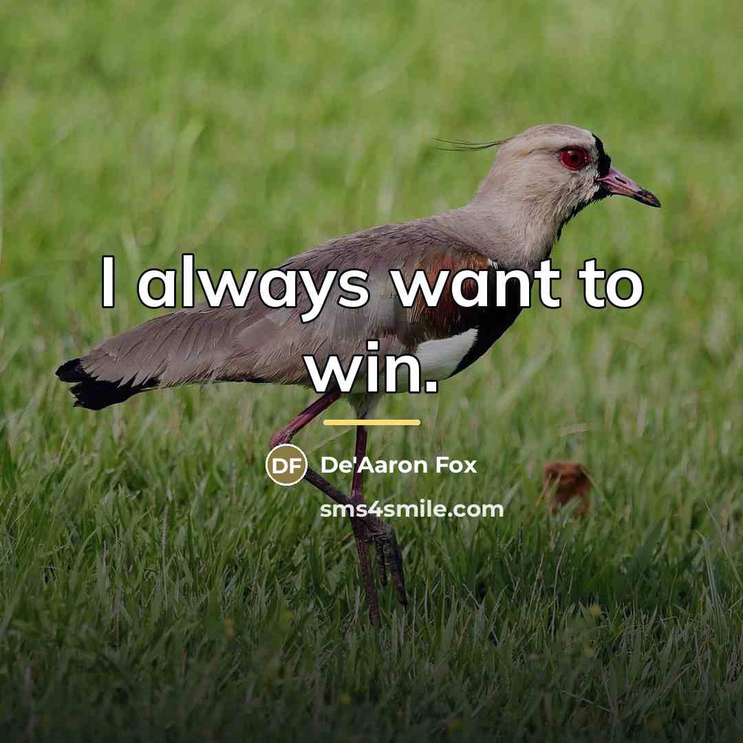 “I always want to win.…” quote by De'Aaron Fox