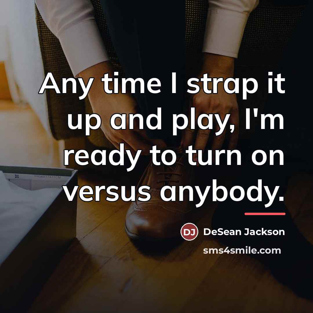 “Any time I strap it up and play, I'm ready…” quote by DeSean Jackson