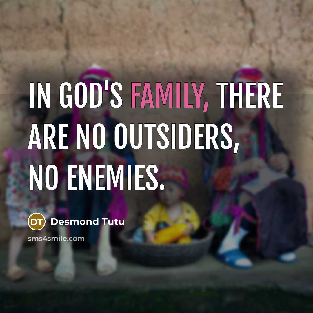 “In God's family, there are no outsiders, no enemies.…” quote by Desmond Tutu