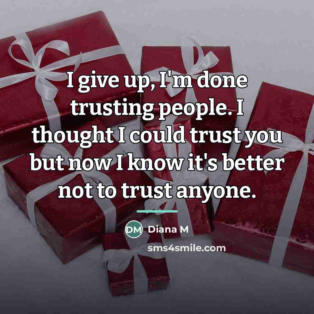 “I give up, I'm done trusting people. I thought I…” quote by Diana M