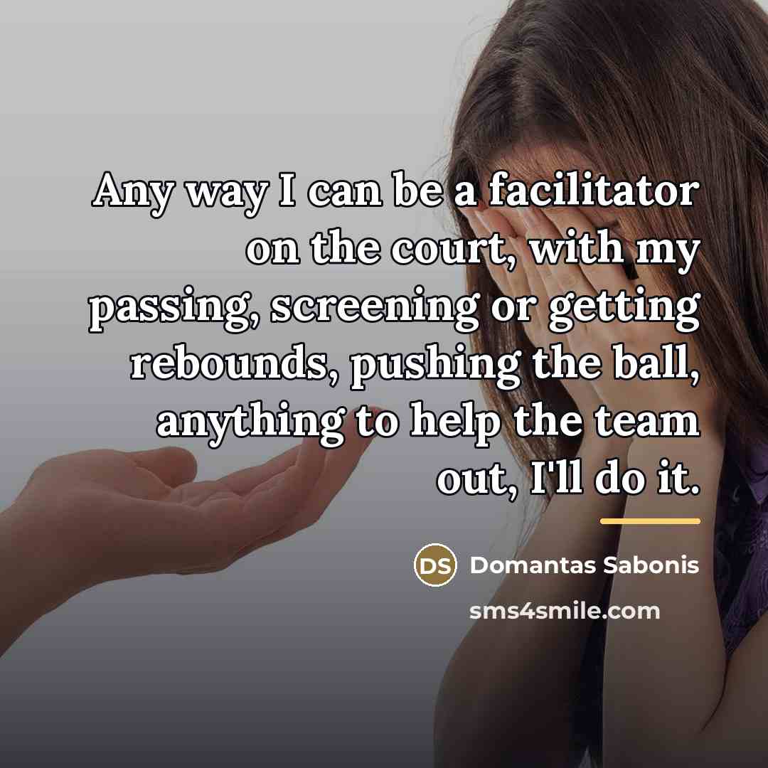 “Any way I can be a facilitator on the court,…” quote by Domantas Sabonis