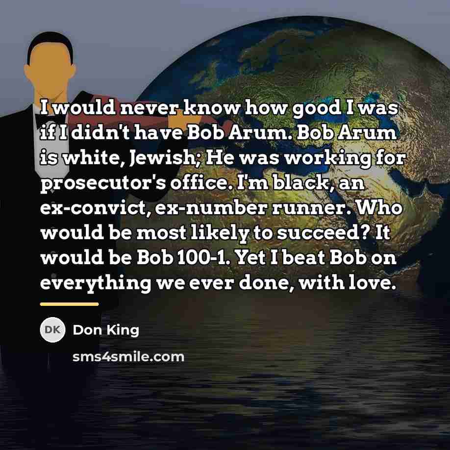 “I would never know how good I was if I…” quote by Don King