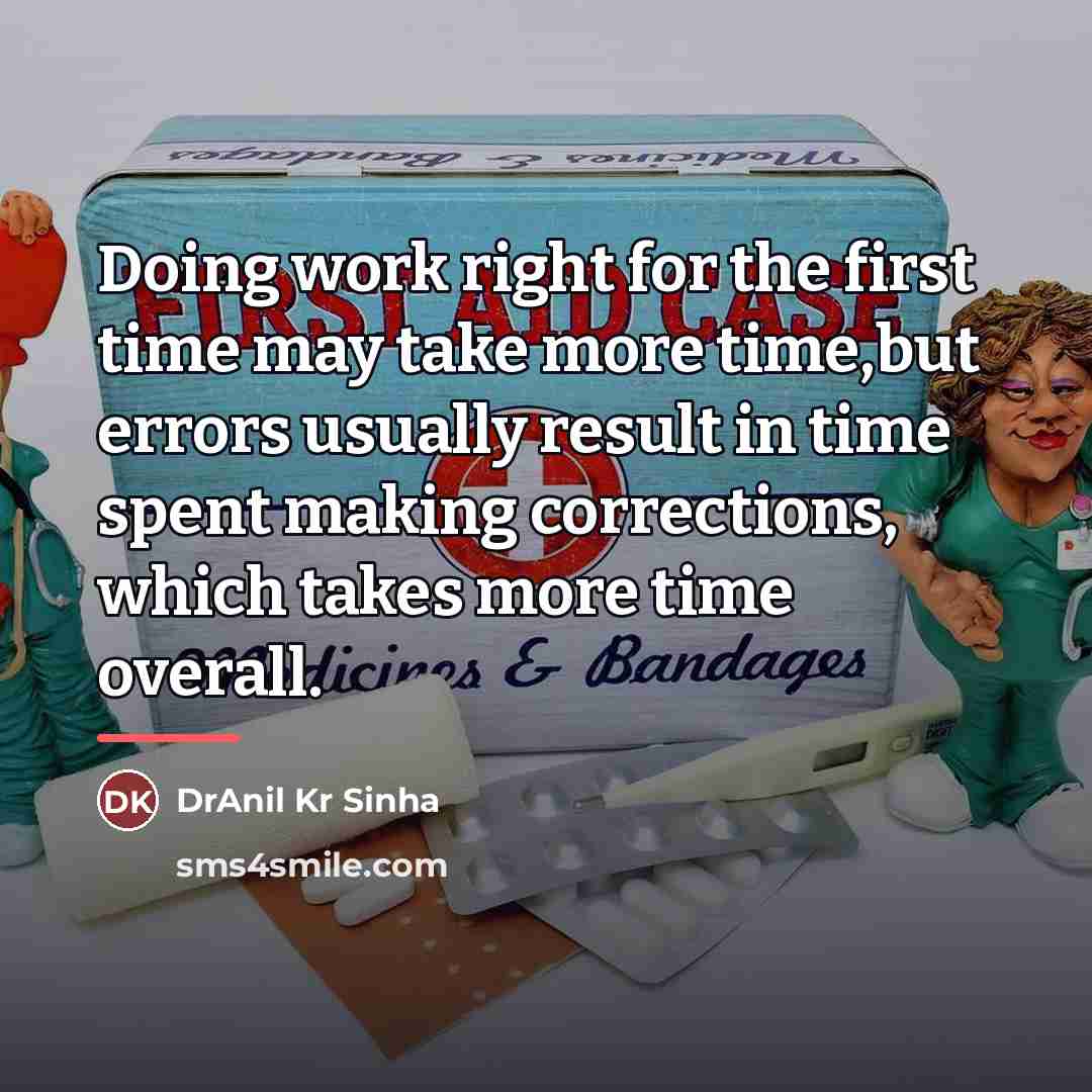 “Doing work right for the first time may take more…” quote by DrAnil Kr Sinha