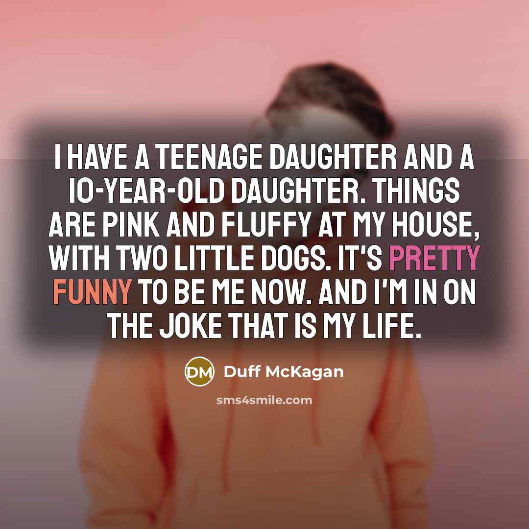 “I have a teenage daughter and a 10-year-old daughter. Things…” quote by Duff McKagan