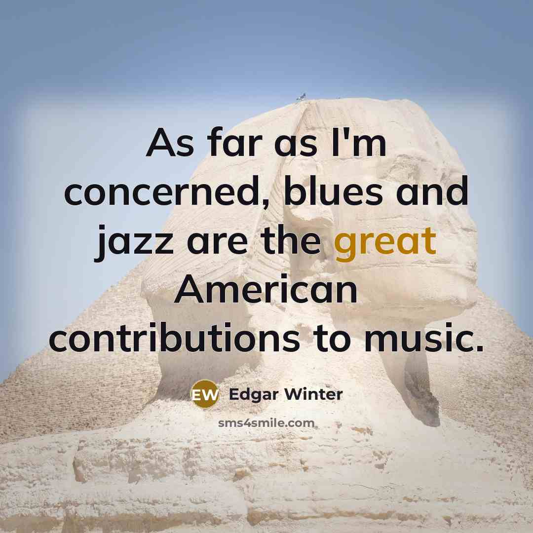 “As far as I'm concerned, blues and jazz are the…” quote by Edgar Winter