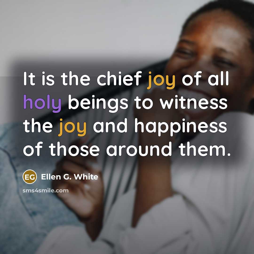“It is the chief joy of all holy beings to…” quote by Ellen G. White