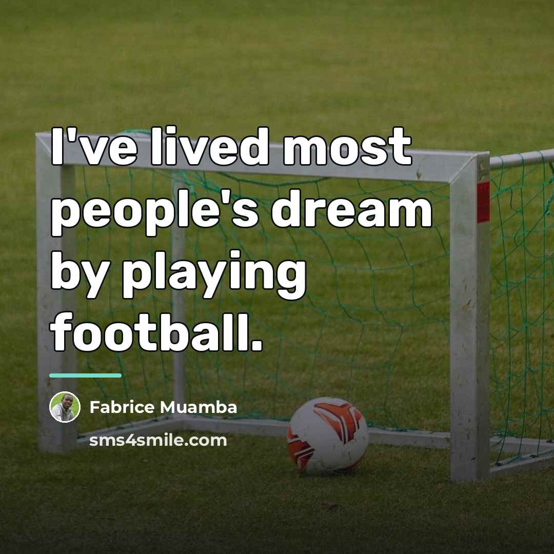 “I've lived most people's dream by playing football.…” quote by Fabrice Muamba