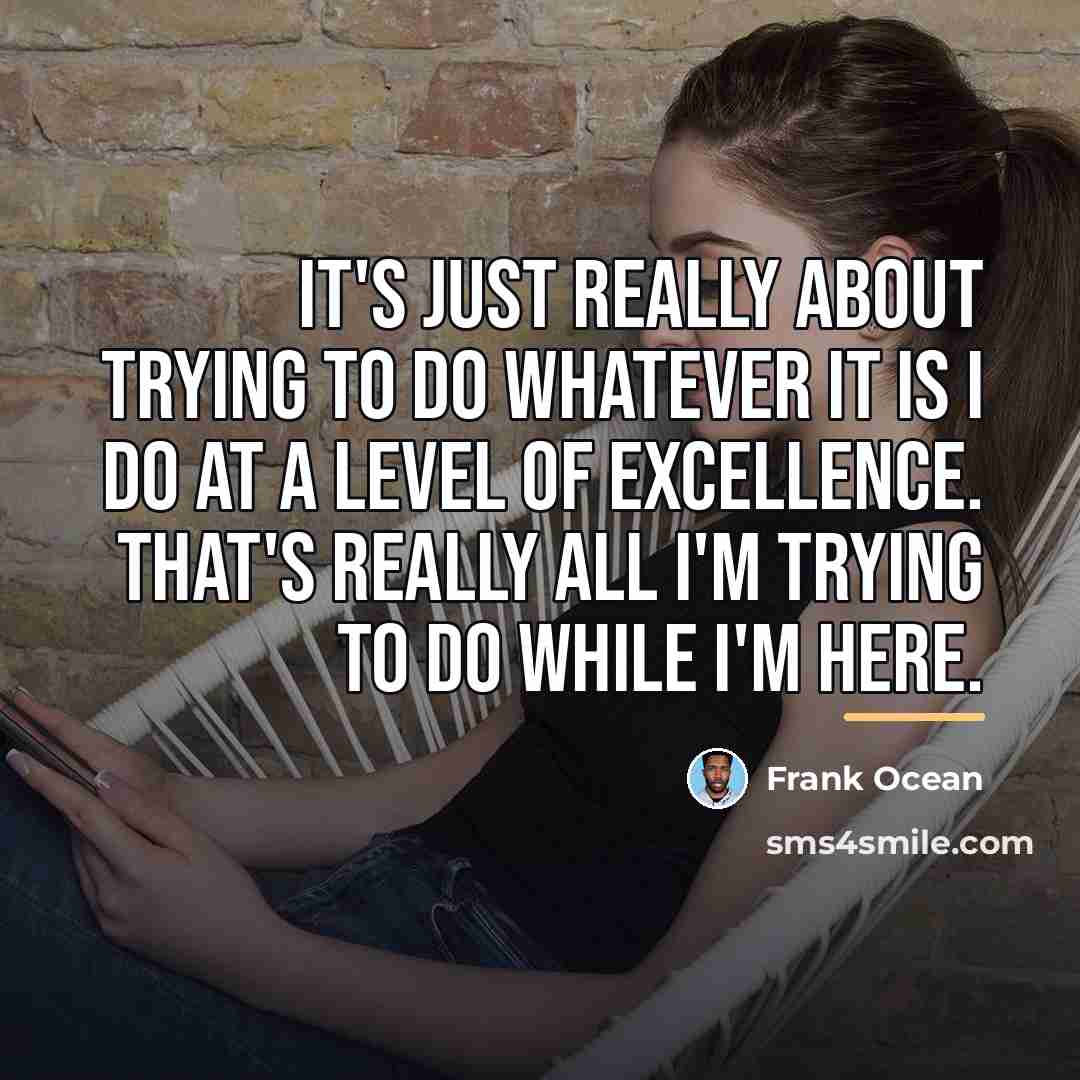“It's just really about trying to do whatever it is…” quote by Frank Ocean