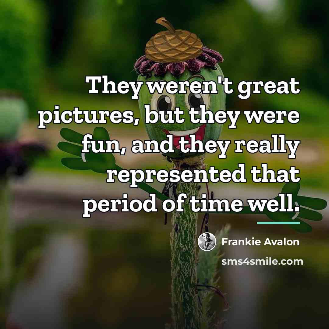 “They weren't great pictures, but they were fun, and they…” quote by Frankie Avalon