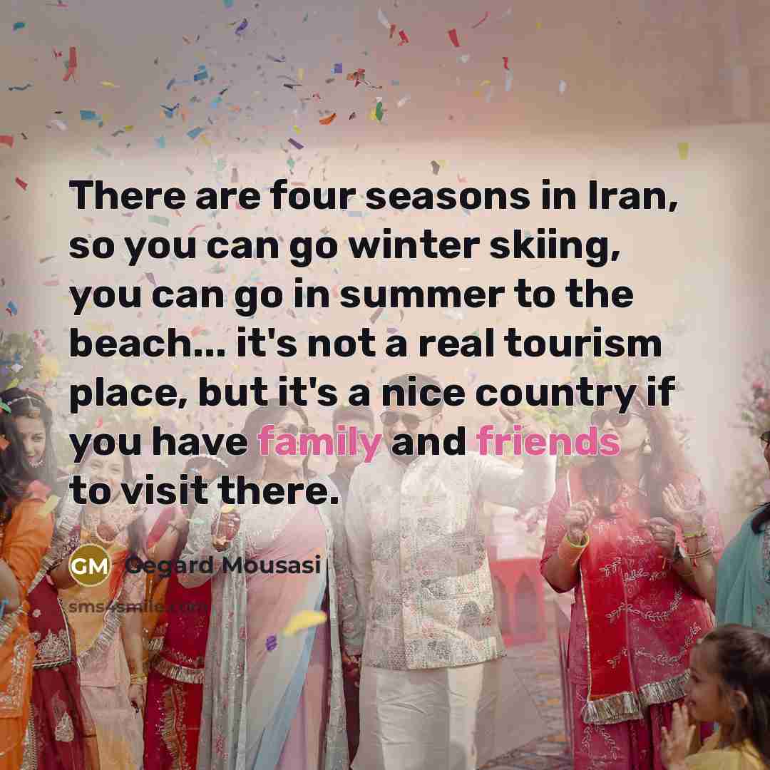 “There are four seasons in Iran, so you can go…” quote by Gegard Mousasi