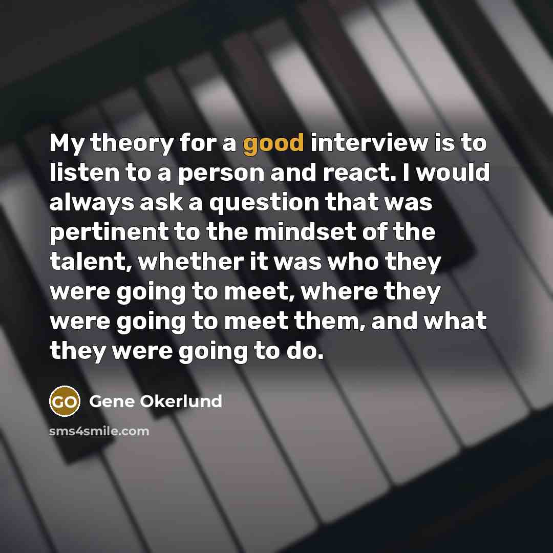 “My theory for a good interview is to listen to…” quote by Gene Okerlund