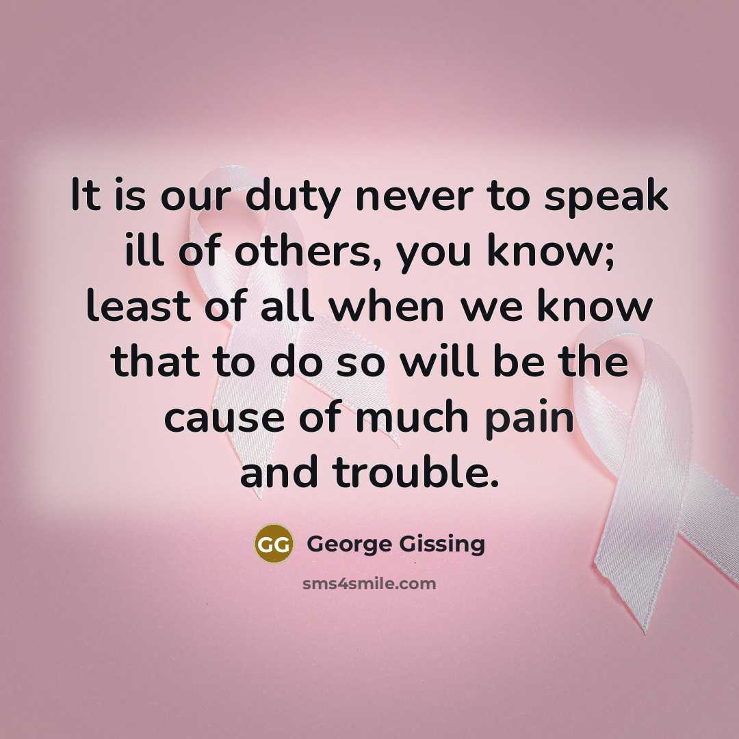 “It is our duty never to speak ill of others,…” quote by George Gissing
