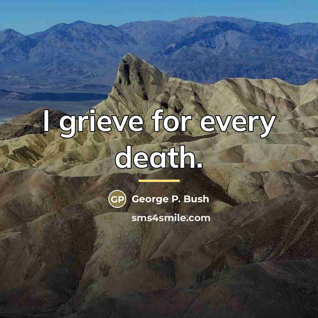 “I grieve for every death.…” quote by George P. Bush