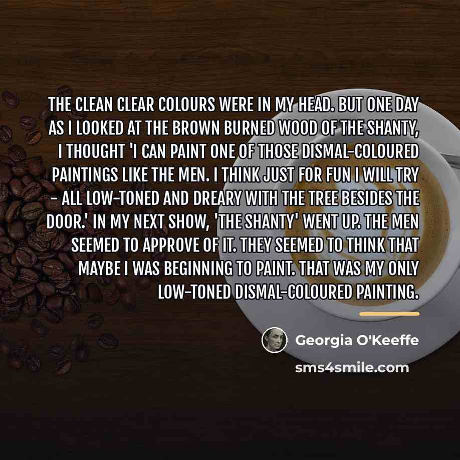 “The clean clear colours were in my head. But one…” quote by Georgia O'Keeffe