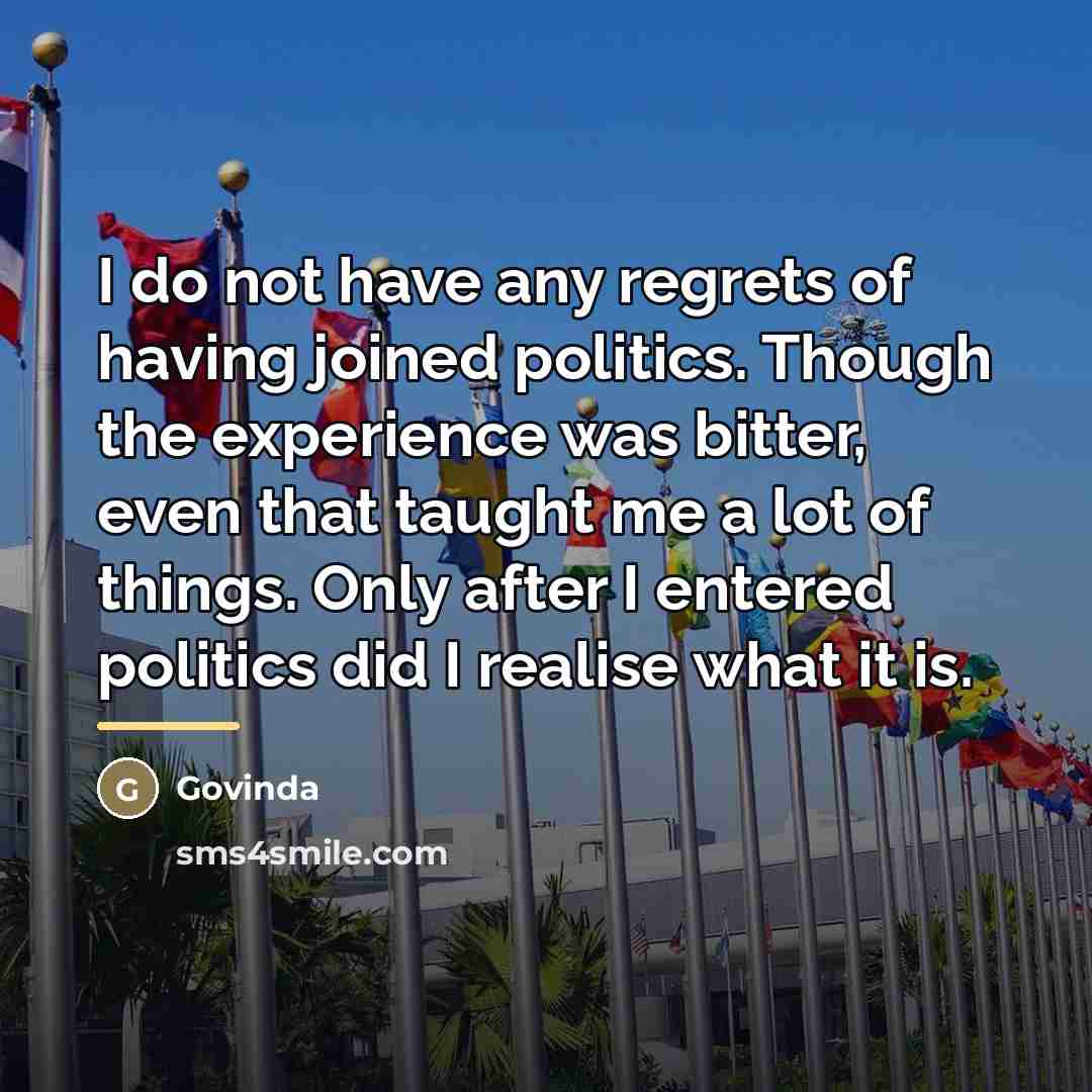 “I do not have any regrets of having joined politics.…” quote by Govinda