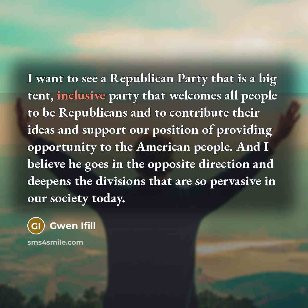 “I want to see a Republican Party that is a…” quote by Gwen Ifill
